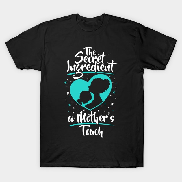 The Secret Ingredient - A Mother's Touch (Son) T-Shirt by jslbdesigns